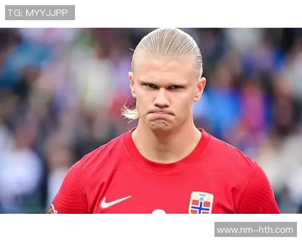 挪威足球巨星哈兰德如何崛起成世界级射手的成长之路